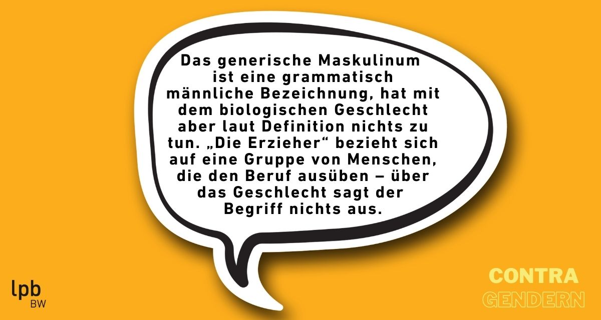 Contra-Argument: Das generische Maskulinum ist eine grammatisch mÃ¤nnliche Bezeichnung, hat mit dem biologischen Geschlecht aber laut Definition nichts zu tun. 