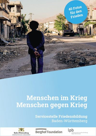 Bilderset „Menschen im Krieg. Menschen gegen Krieg". LpB BW, Serviecstelle Friedensbildung, 2020 Bilderset „Menschen im Krieg. Menschen gegen Krieg". LpB BW, Serviecstelle Friedensbildung, 2020
