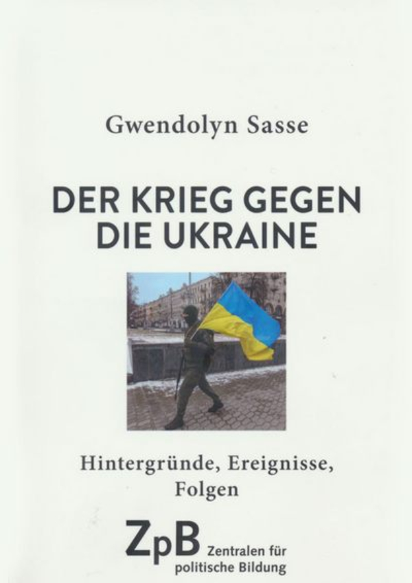 Gwendolyn Sasse: Der Krieg gegen die Ukraine | Sonderausgabe der Zentralen fÃ¼r politische Bildung, 2022 |  LpB BW